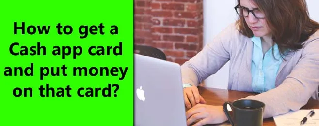 How to get a Cash app card and put money on that card?